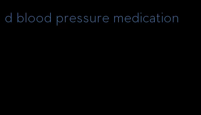 d blood pressure medication