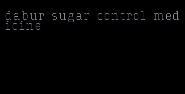 dabur sugar control medicine