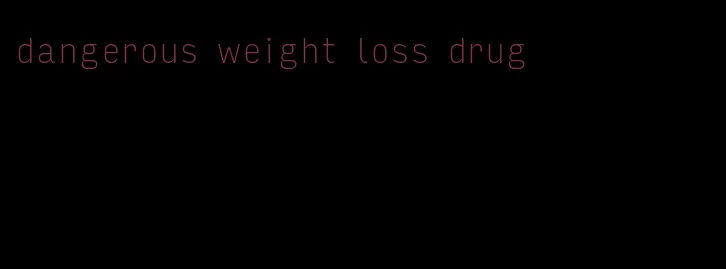 dangerous weight loss drug