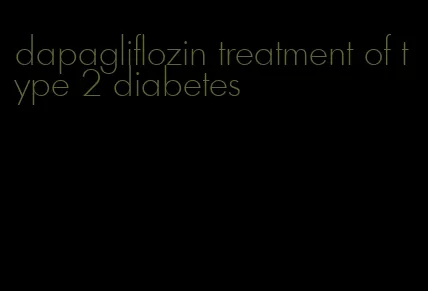 dapagliflozin treatment of type 2 diabetes