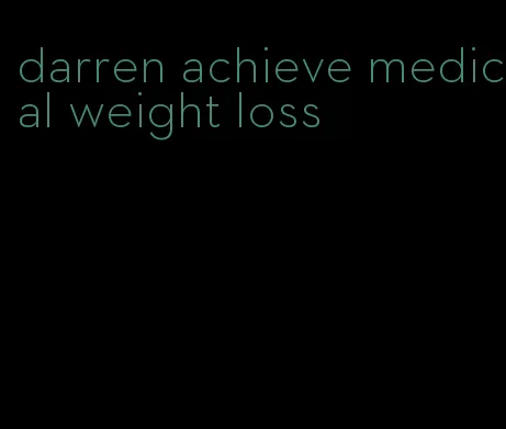 darren achieve medical weight loss
