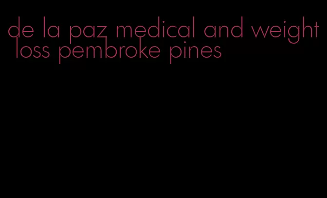 de la paz medical and weight loss pembroke pines