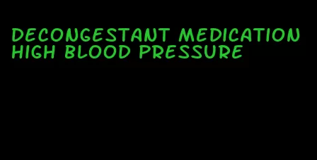decongestant medication high blood pressure