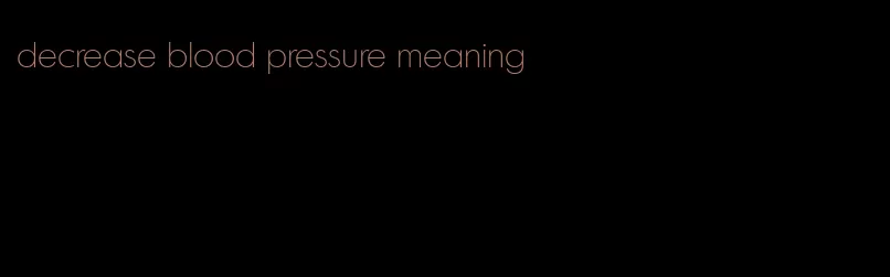 decrease blood pressure meaning