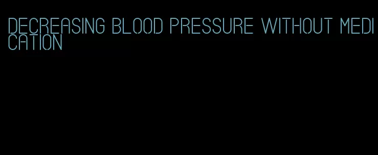 decreasing blood pressure without medication