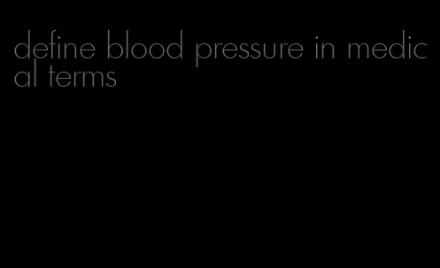 define blood pressure in medical terms