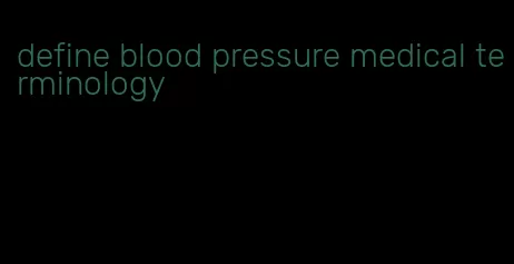 define blood pressure medical terminology