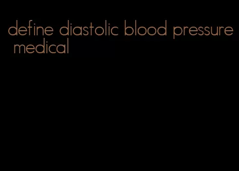 define diastolic blood pressure medical