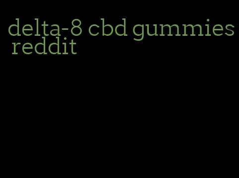delta-8 cbd gummies reddit