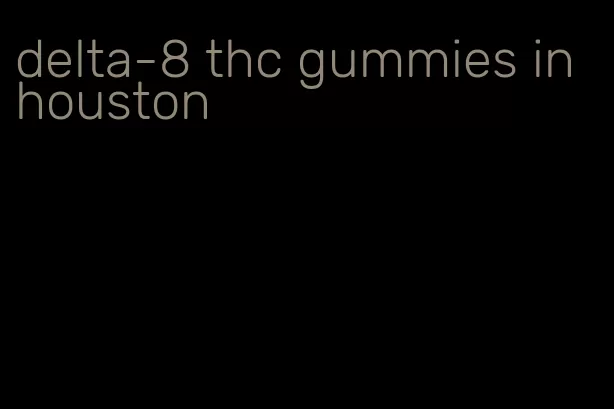 delta-8 thc gummies in houston