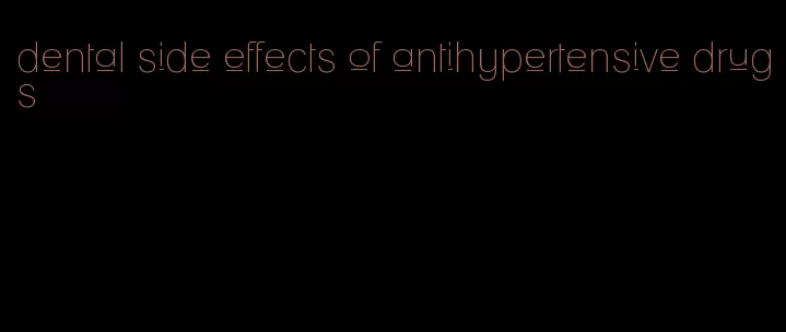 dental side effects of antihypertensive drugs