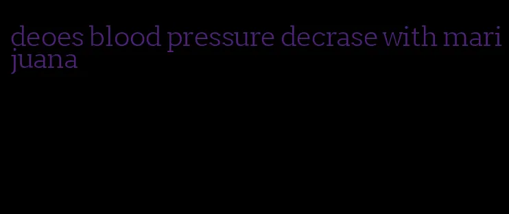 deoes blood pressure decrase with marijuana