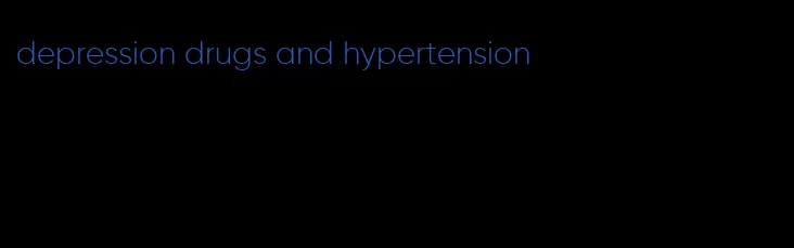 depression drugs and hypertension