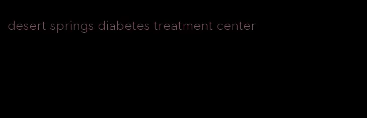 desert springs diabetes treatment center
