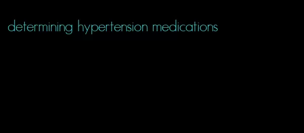 determining hypertension medications