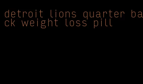detroit lions quarter back weight loss pill