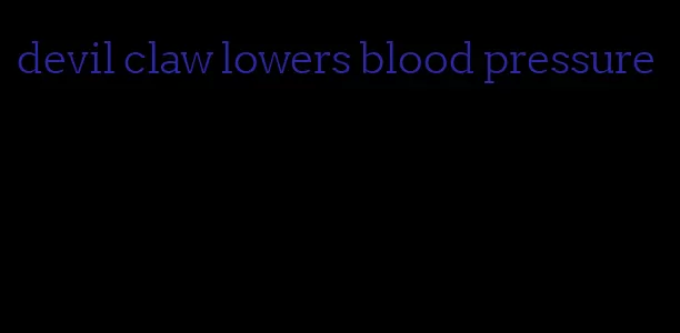 devil claw lowers blood pressure