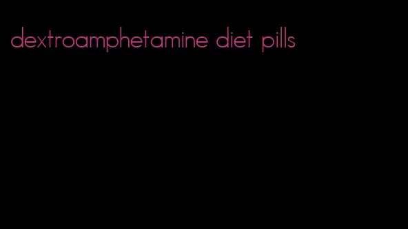 dextroamphetamine diet pills
