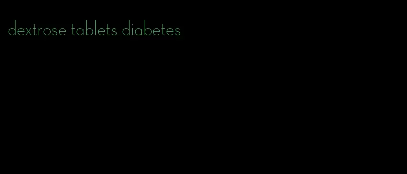 dextrose tablets diabetes