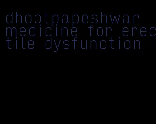 dhootpapeshwar medicine for erectile dysfunction