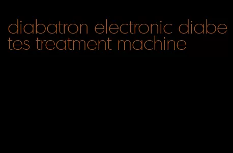 diabatron electronic diabetes treatment machine