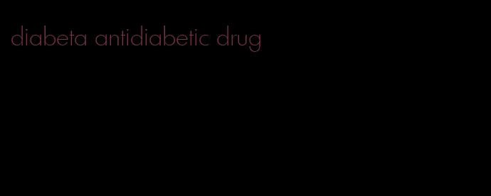 diabeta antidiabetic drug