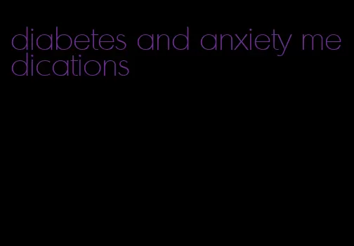 diabetes and anxiety medications