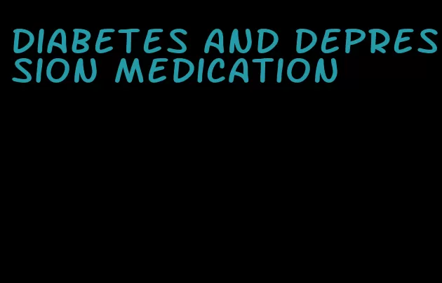 diabetes and depression medication