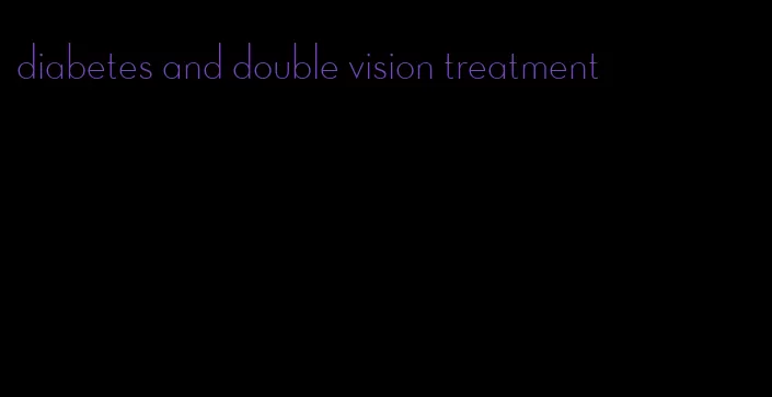 diabetes and double vision treatment
