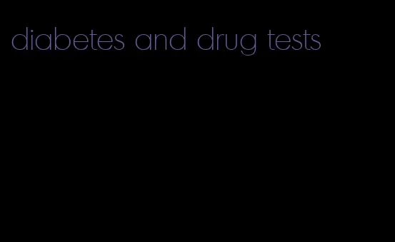 diabetes and drug tests
