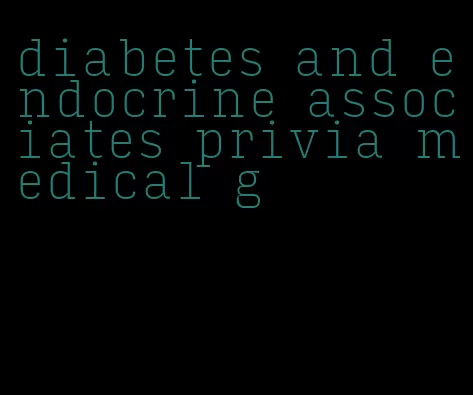 diabetes and endocrine associates privia medical g