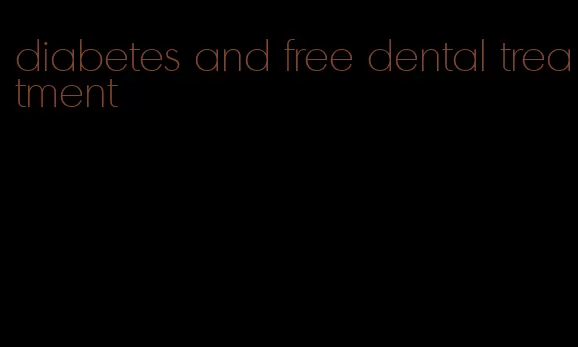 diabetes and free dental treatment