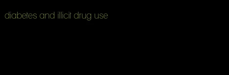 diabetes and illicit drug use