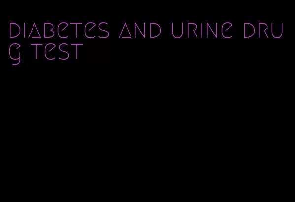 diabetes and urine drug test