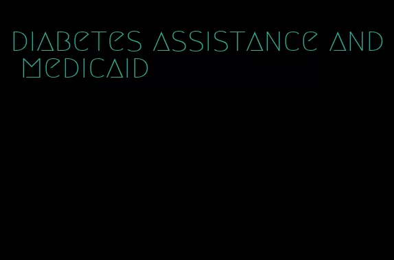 diabetes assistance and medicaid