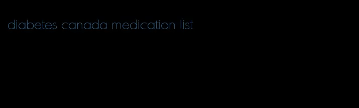 diabetes canada medication list