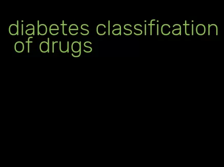 diabetes classification of drugs