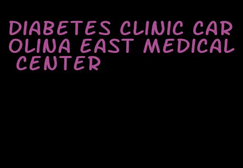 diabetes clinic carolina east medical center