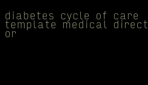 diabetes cycle of care template medical director