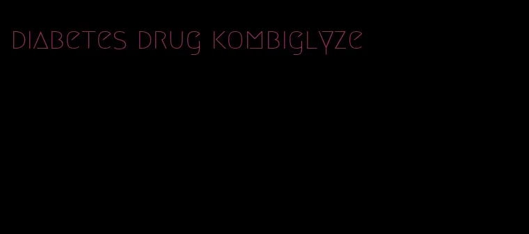 diabetes drug kombiglyze