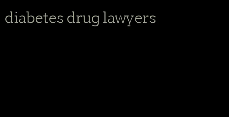 diabetes drug lawyers