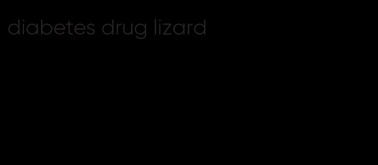 diabetes drug lizard