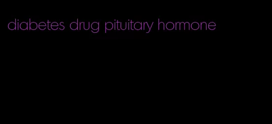 diabetes drug pituitary hormone