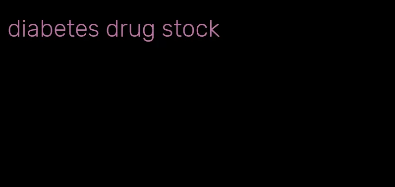 diabetes drug stock