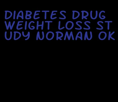 diabetes drug weight loss study norman ok