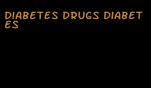 diabetes drugs diabetes