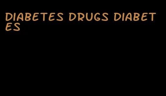 diabetes drugs diabetes