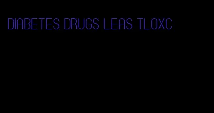 diabetes drugs leas tloxc