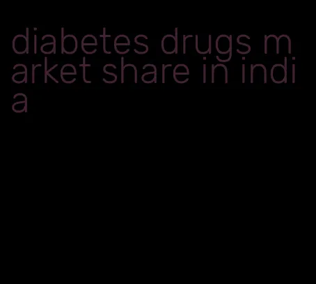 diabetes drugs market share in india