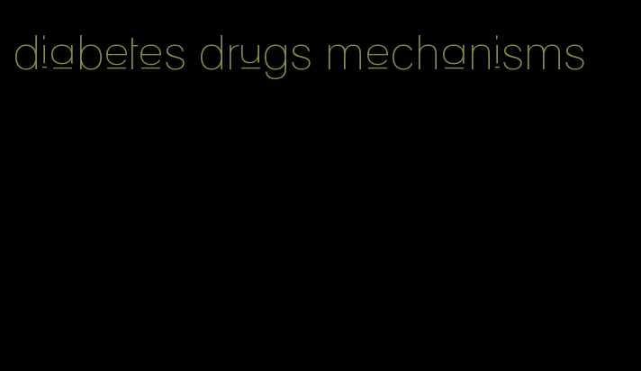 diabetes drugs mechanisms
